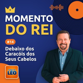Momento do Rei - 14 - Debaixo dos Caracóis dos Seus Cabelos