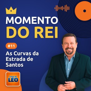 Momento do Rei - 11 - As Curvas da Estrada de Santos