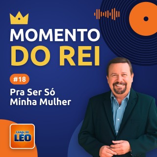 Momento do Rei - 18 - Pra Ser Só Minha Mulher